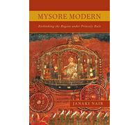 Mysore Modern: Rethinking the Region under Princely Rule
