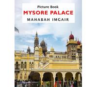 Mysore Palace: A Stunning Coffee Table Photo Book for Travel and Tourism Enthusiasts