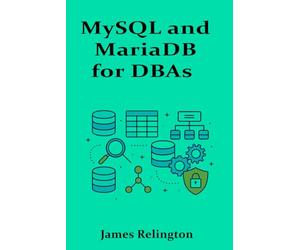 MySQL and MariaDB for DBAs: Intermediate Operations and Tuning Techniques