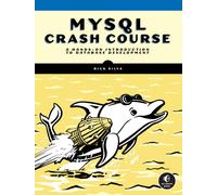 Mysql Crash Course : A Hands-on Introduction to Database Development