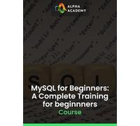 MySQL for Beginners: A Complete Training for beginnners - Alpha Academy Key - GLOBAL