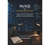 MySQL for Database Developers: A Hands-On Guide to Relational Design, Queries, Transactions, Performance, Security, JSON, and Real-World Projects