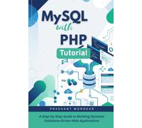 MySQL with PHP Tutorial: A Step-by-Step Guide to Building Dynamic Database-Driven Web Applications