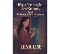 Mystère au gîte des Brumes - Tome 2 : Le fantôme de la chambre 6: Un cosy mystery feutré, entre mémoire et secrets, hantise discrète et tensions invisibles.