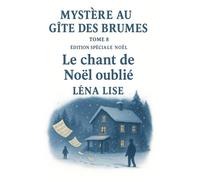 Mystère au Gîte des Brumes - Tome 8 : Le chant de Noël oublié (Édition spéciale Noël): Une partition oubliée, un enfant disparu, un Noël pas comme les autres...: 9