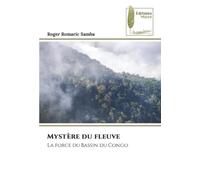 Mystère du fleuve: La force du Bassin du Congo
