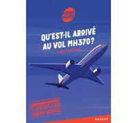Mystères inexpliqués - Qu'est-il arrivé au vol MH370 ?: Tome 1, Qu'est-il arrivé au vol MH370 ?