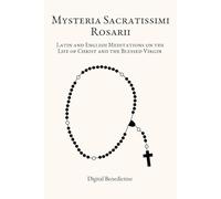 Mysteria Sacratissimi Rosarii: Latin and English Meditations on the Life of Christ and the Blessed Virgin
