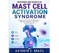 MYSTERIES AND SECRETS OF MAST CELL ACTIVATION SYNDROME