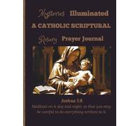 Mysteries Illuminated: A Catholic Scriptural Rosary Prayer Journal