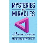 Mysteries into Miracles: The 12 Paradoxes of Manifesting