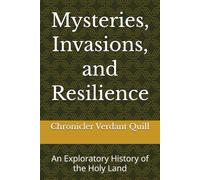 Mysteries, Invasions, and Resilience: An Exploratory History of the Holy Land