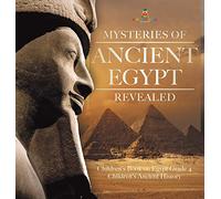 Mysteries of Ancient Egypt Revealed | Children's Book on Egypt Grade 4 | Children's Ancient History
