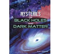 Mysteries of Black Holes and Dark Matter (Solving Space's Mysteries)