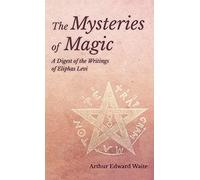 Mysteries of Magic - A Digest of the Writings of Eliphas Levi