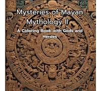 Mysteries of Mayan Mythology II: A Coloring Book with Gods and Heroes (Mystical World of Mayan Gods and Heroes)
