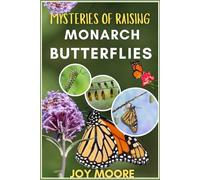 MYSTERIES OF RAISING MONARCH BUTTERFLIES