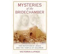 Mysteries of the Bridechamber: The Initiation of Jesus and the Temple of Solomon