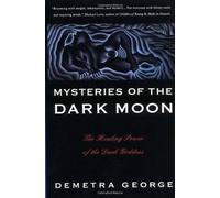 Mysteries of the Dark Moon: Healing Power of the Dark Goddess: The Healing Power of the Dark Goddess