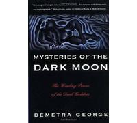 Mysteries of the Dark Moon: The Healing Power of the Dark Goddess by Demetra Geo