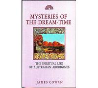 Mysteries of the Dream-time: Spiritual Life of the Australian Aborigines