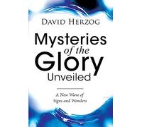 Mysteries of the Glory Unveiled: A New Wave of Signs and Wonders