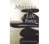 Mysteries of the Life Force: My Apprenticeship with a Chi Kung Master