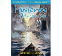 Mysteries Of The Other Side : Book One: The Hidden Story
