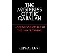 Mysteries of the Qabalah: Or Occult Agreement of the Two Testaments