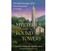 Mysteries of the Round Towers : The Subtle Energies of the Stone Structures of Ireland