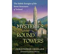Mysteries of the Round Towers: The Subtle Energies of the Stone Structures of Ireland