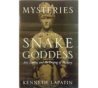 Mysteries of the Snake Goddess: Art, Desire, and the Forging of History