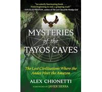 Mysteries of the Tayos Caves: The Lost Civilizations Where the Andes Meet the Amazon