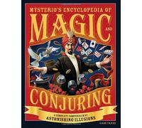 Mysterio's Encyclopedia of Magic and Conjuring: A Complete Compendium of Astonishing Illusions
