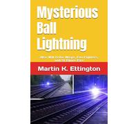 Mysterious Ball Lightning: Also Will O the Wisps, Foo Fighters, and St Elmos Fire (The Crazy and Out of the Box Series)