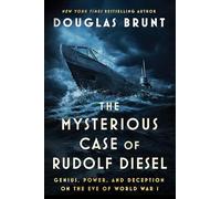 The Mysterious Case of Rudolf Diesel: Genius, Power, and Deception on the Eve of World War I