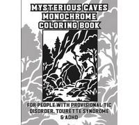 Mysterious Caves Monochrome Coloring Book for People with for Provisional Tic Disorder, Tourette Syndrome & ADHD: Relaxing One Color Black Ink Pages for Teens, Adults & Seniors