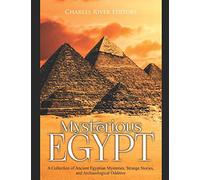 Mysterious Egypt: A Collection of Ancient Egyptian Mysteries, Strange Stories, and Archaeological Oddities