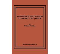 Mysterious Encounters at Mamre and Jabbok: 50 (Brown Judaic Studies)