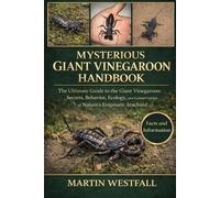 MYSTERIOUS GIANT VINEGAROON HANDBOOK: The Ultimate Guide to the Giant Vinegaroon: Secrets, Behavior, Ecology, and Conservation of Nature’s Enigmatic Arachnid.