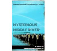 Mysterious Middle River: Unexplained Phenomena & Forgotten History East of Baltimore