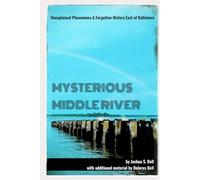 Mysterious Middle River: Unexplained Phenomena & Forgotten History East of Baltimore