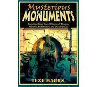 Mysterious Monuments: Encyclopedia of Secret Illuminati Designs, Masonic Architecture, and Occult Places