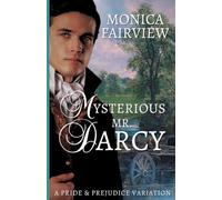 Mysterious Mr. Darcy: A Pride & Prejudice variation (Pride and Prejudice Variations)