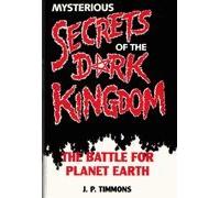 Mysterious Secrets Of The Dark Kingdom: The Battle For Planet Earth