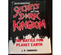 Mysterious Secrets of the Dark Kingdom: The Battle for Planet Earth