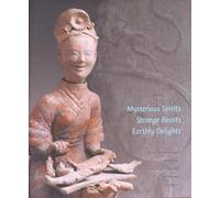 Mysterious Spirits, Strange Beasts, Earthly Delights: Early Chinese Art from the Arlene and Harold Schnitzer Collection