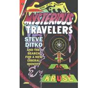 Mysterious Travelers: Steve Ditko and the Search for a New Liberal Identity (Great Comics Artists Series)