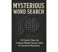 Mysterious Word Search Puzzle Book: 55 Puzzle Clues for Curious Minds, Secret Codes & Unsolved Mysteries