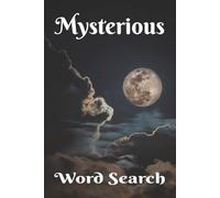 Mysterious Word Search: The Things That Make You Wonder. A Great Gift for Sooky Friends, Conspiracy Theorists, and All Curious Minds. 6x9 inch, 50+ ... Fun. Chillax and Watch Your Brain Bloom!